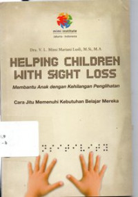 Helping Children With Sight Loss : Membantu Anak Dengan Kehilangan Penglihatan, Cara Jitu Memenuhi Kebutuhan Belajar Mereka