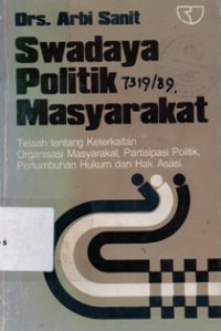 Image of Swadaya Politik Masyarakat : Telaah Tentang Keterkaitan Organisasi Masyarakat, Partisipasi Politik, Pertumbuhan Hukum dan Hak Asasi