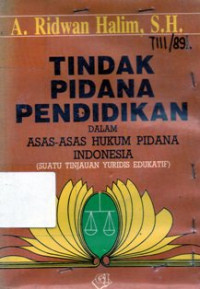 Tindak Pidana Pendidikan Dalam Asas - Asas Hukum Pidana Indonesia ( Suatu Tinjauan Yuridis Edukatif