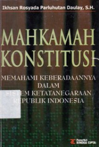 Image of Mahkamah Konstitusi : Memahami Keberadaannya Dalam Sistem Ketatanegaraan Republik Indonesia