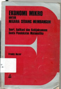 Ekonomi Mikro Untuk Negara Sedang Membangun : Teori, Aplikasi dan Kebijaksanaan Suatu Pendekatan Matematika