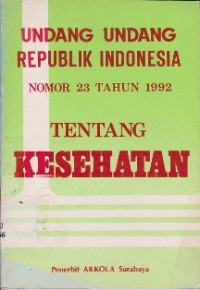 UNDANG UNDANG REPLUBLIK INDONESIA NOMER 23 TAHUN 1992 TENTANG KESEHATAN