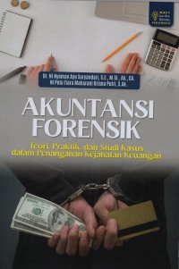 Image of Akuntansi Forensik : Teori, Praktik, dan Studi Kasus dalam Penanganan Kejahatan Keuangan