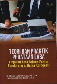 Image of Teori dan Praktik Perataan Laba : Tinjauan Atas Faktor - Faktor Pendorong di Dubia Korporasi