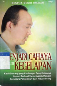 Image of Menjadi Cahaya Dalam Kegelapan : Kisah Seorang Yang Kehilangan Penglihatannya Namun Berhasil Memotivasi & Menjadi Perantara Penyembuh Buat Ribuan Orang