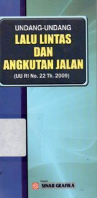 Undang - Undang Lalu Lintas Dan Angkutan Jalan ( UU RI No.22 Th.2009 )