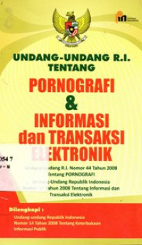 Undang-Undang R.I Tentang Pornografi Dan Informasi Dan Transaksi Elektronik