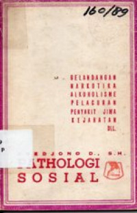 Pathologi Sosial : Gelandangan Penyalahgunaan Narkotika , Alkoholisme, Prostitusi / Pelacuran, Penyakit Jiwa, Kejahatan DLL