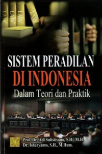 Image of Sistem Peradilan di Indonesia Dalam Teori dan Praktik