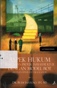 Image of Aspek Hukum Pembiayaan Proyek Infrastruktur Dengan Model BOT