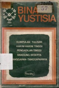Image of Bina Yustisia: Kumpulan Tulisan Hakim-Hakim Tinggi Bandung Beserta Tanggapan-Tanggapannya