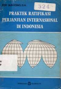 Praktek Ratifikasi Perjanjian Internasional di Indonesia