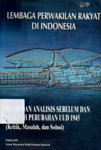 Lembaga Perwakilan Rakyat di Indonesia: Studi dan Analisis Sebelum dan Setelah Perubahan UUD 1945