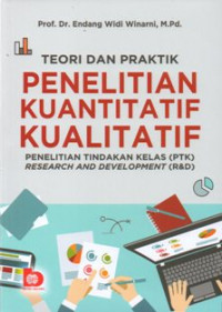 Image of Teori Dan Praktik Penelitian Kuantitatif Kuaklitatif : Penelitian Tindakan Kelas ( PTK ) Research And Development ( R &B