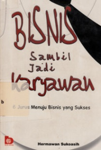 Image of Bisnis Sambil Jadi Karyawan : 6 Jurus Menuju Bisnis Yang Sukses