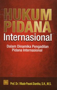 Image of Hukum Pidana Internasional : Dalam Dinamika Pengadilan Pidana Internasional