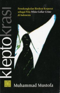 Image of Kleptokrasi : Persekongkolan Birokrat-Korporat sebagai Pola White-Collar Crime di Indonesia