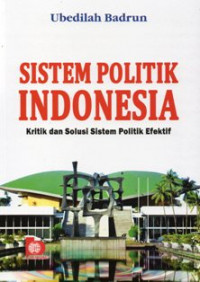 Image of Sistem Politik Indonesia : Kritik dan Solusi Sistem Politik Efektif