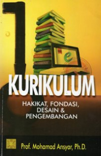 Kurikulum : Hakikat, Fondasi, Desain dan Pengembangan