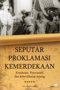 Image of Seputar Proklamasi Kemerdekaan : Kesaksian, Penyiaran dan Keterlibatan Jepang