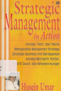 Image of Strategic Management In Action : Konsep, Teori, Dan Teknik Menganalisis Manajemen Strategis Strategic Business Unit Berdasarkan Konsep Michael R Porter, Fred R David Dan Wheelen Hunger
