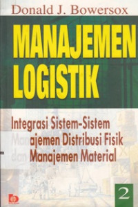 Manajemen Logistik : Integrasi Sistem - Sistem Manajemen Distribusi Fisik Dan Manajemen Material 2