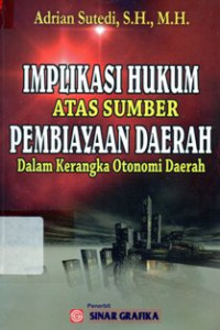 Image of Implikasi Hukum Atas Sumber Pembiayaan Daerah Dalam Kerangka Otonomi Daerah