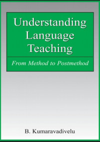 UNDERSTANDING LANGUAGE TEACHING : From Method to Postmethod
