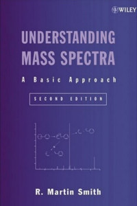 UNDERSTANDING MASS SPECTRA : A BASIC APPROACH Second Edition