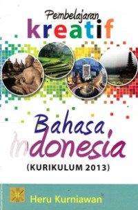 Image of Pembelajaran Kreatif Bahasa Indonesia (Kurikulum 2013)