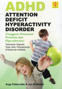 ADHD Attention Deficit Hyperactivity Disorder (Gangguan Pemusatan Perhatian dan Hiperaktivitas) Gejala, Diagnosis, Terapi, Serta Penanganannya di Rumah dan di Sekolah
