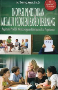 Image of Inovasi Pendidikan Melalui Problem Based Learning : Bagaimana Pendidik Memberdayakan Pemelajar di Era Pengetahuan