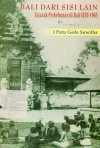 Bali Dari Sisi Lain : Sejarah Perkebunan di Bali 1870 - 1965
